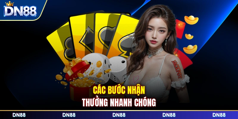 Các bước nhận thưởng nhanh chóng 