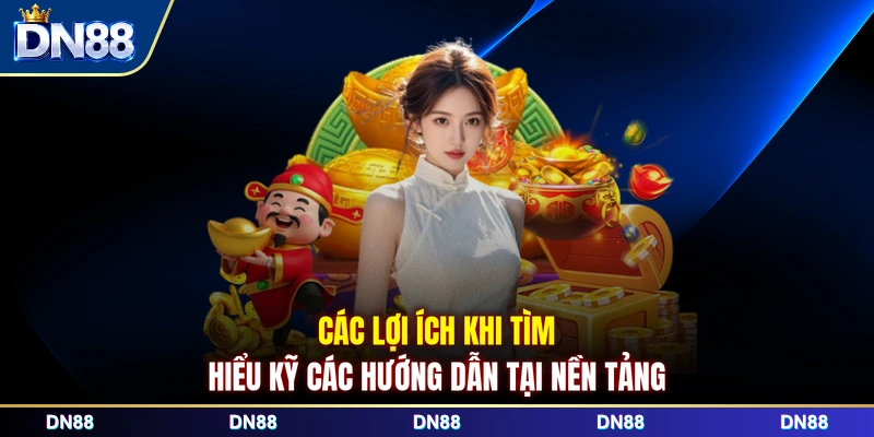 Các lợi ích khi tìm hiểu kỹ các hướng dẫn tại nền tảng