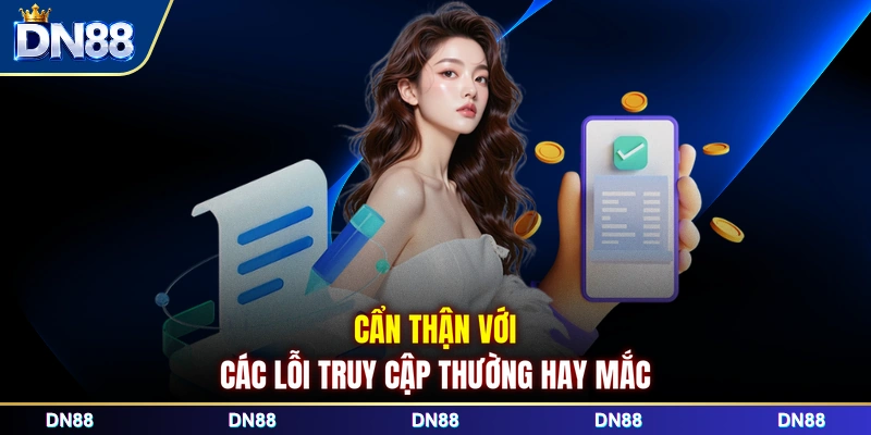 Cẩn thận với các lỗi truy cập thường hay mắc