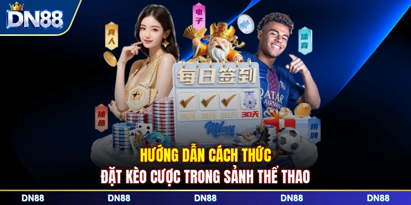 Hướng dẫn cách thức đặt kèo cược trong sảnh thể thao