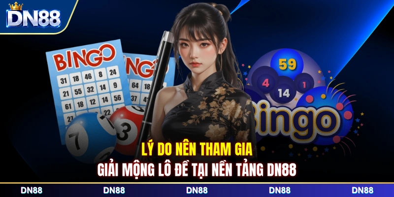 Lý do nên tham gia giải mộng lô đề tại nền tảng DN88