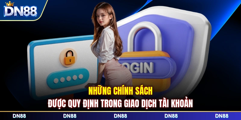 Những chính sách được quy định trong giao dịch tài khoản