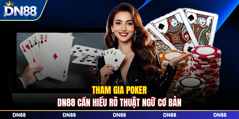 Tham gia poker DN88 cần hiểu rõ thuật ngữ cơ bản 
