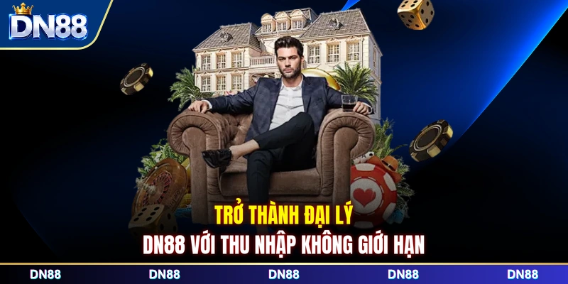 Trở thành đại lý DN88 với thu nhập không giới hạn