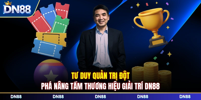 Tư duy quản trị đột phá nâng tầm thương hiệu giải trí DN88