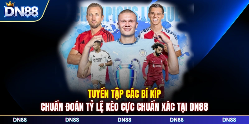 Tuyển tập các bí kíp chuẩn đoán tỷ lệ kèo cực chuẩn xác tại DN88